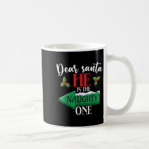 Dear Santa He Is The Naughty One Couple Christmas  Coffee Mug