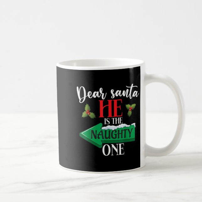 Dear Santa He Is The Naughty One Couple Christmas  Coffee Mug (Right)