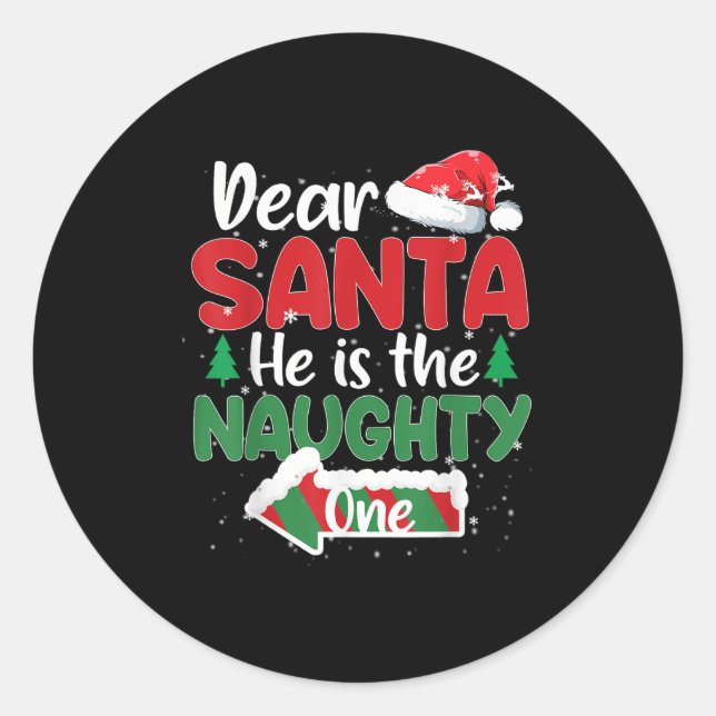 Dear Santa He Is The Naughty One Matching Couples  Classic Round Sticker (Front)