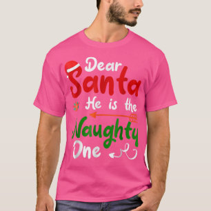 Dear Santa He Is The Naughty One Matching Couples T-Shirt