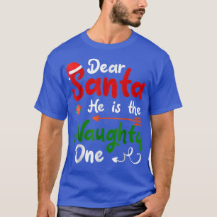 Dear Santa He Is The Naughty One Matching Couples  T-Shirt
