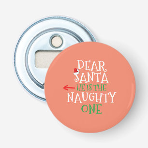 Dear Santa He Is The Naughty One Matching Gift Bottle Opener