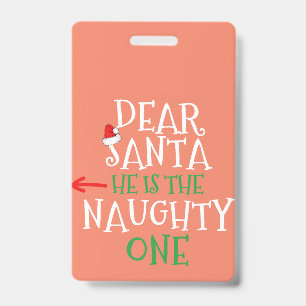 Dear Santa He Is The Naughty One Matching Gift ID Badge