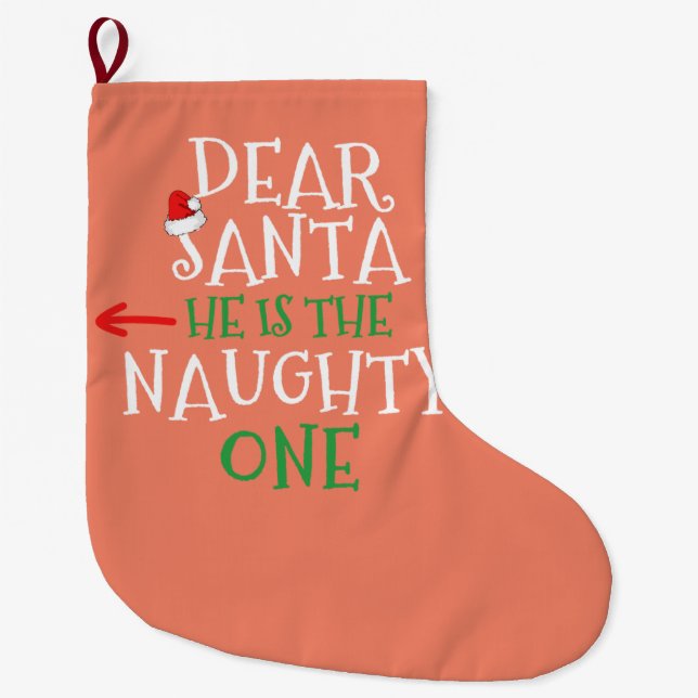 Dear Santa He Is The Naughty One Matching Gift Large Christmas Stocking (Front)
