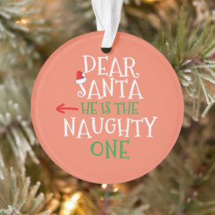 Dear Santa He Is The Naughty One Matching Gift Ornament