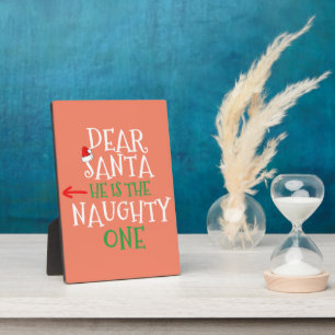 Dear Santa He Is The Naughty One Matching Gift Plaque