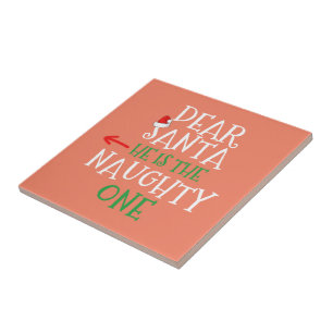 Dear Santa He Is The Naughty One Matching Gift Tile