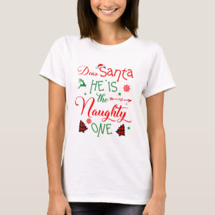 dear Santa he is the naughty one's family Christma T-Shirt