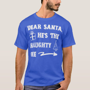 Dear Santa Hes the Naughty One 1 T-Shirt