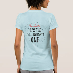 Dear Santa He's The Naughty One Christmas Holiday T-Shirt