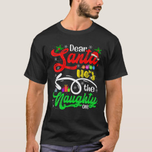 Dear Santa He's The Naughty One Christmas Santa Co T-Shirt