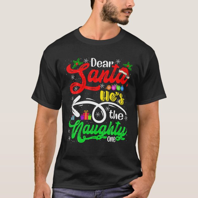 Dear Santa He's The Naughty One Christmas Santa Co T-Shirt (Front)