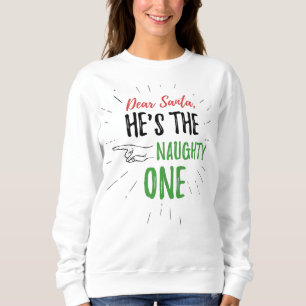 Dear Santa He's The Naughty One Christmas Sweatshirt