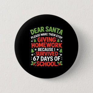 Dear Santa Homework I Survived 67 Days Of School C 6 Cm Round Badge