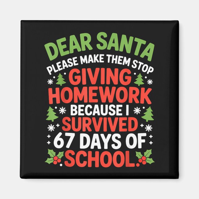 Dear Santa Homework I Survived 67 Days Of School C Magnet (Front)