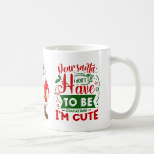 Dear Santa I am Cute Funny Christmas Quote  Coffee Mug