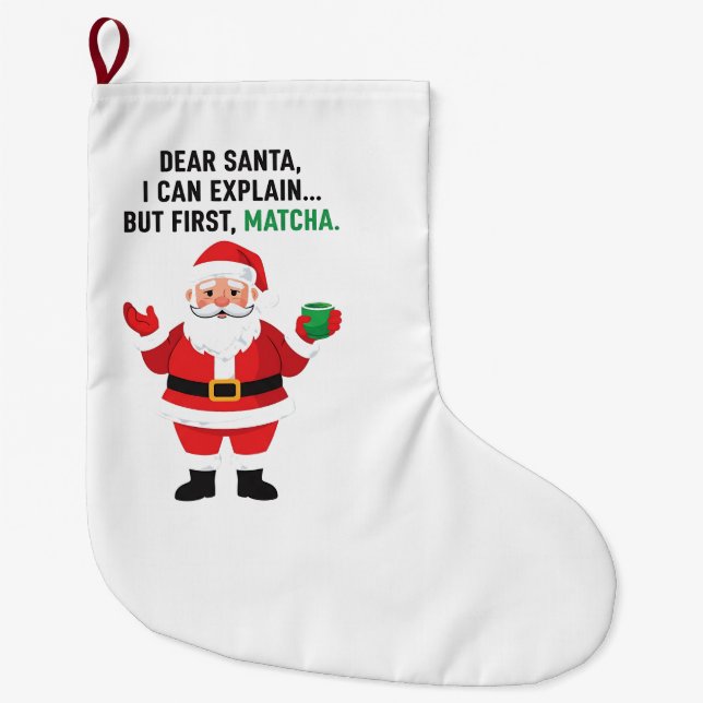 Dear Santa I Can Explain But First Matcha Xmas Large Christmas Stocking (Front)