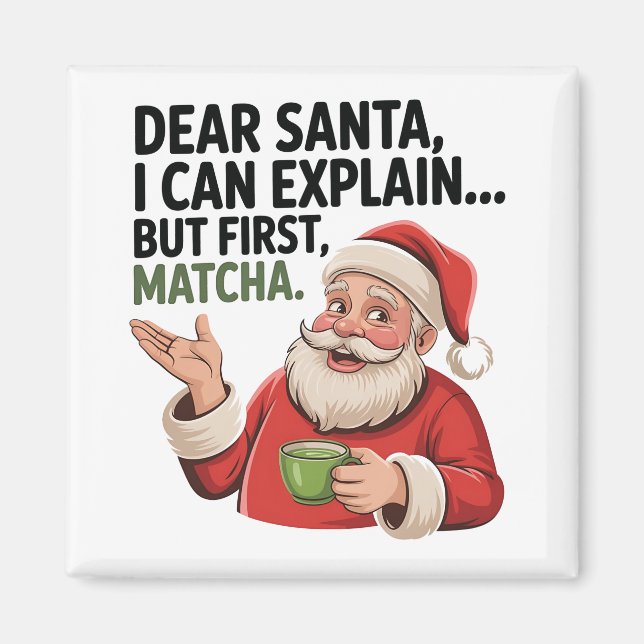 Dear Santa I Can Explain But First Matcha Xmas  Magnet (Front)