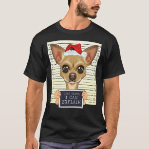 Dear Santa I Can Explain Chihuahua Christmas T-Shirt