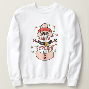 Dear Santa i can explain christmas Sweatshirt