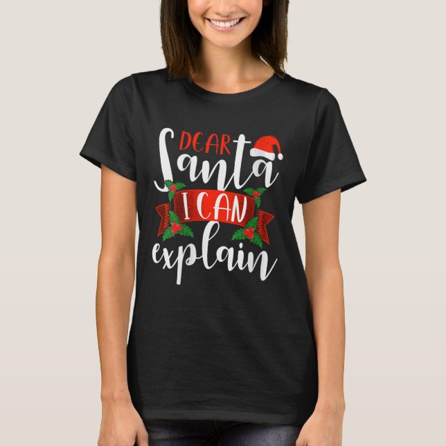 Dear Santa I Can Explain Funny Christmas Decoratio T-Shirt (Front)