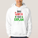 Dear Santa I Can Explain Funny Christmas Hoodie<br><div class="desc">Dear Santa I Can Explain. This funny Christmas holiday accessory is a great xmas gift for a man, woman, boy, girl, teens or kids. If Santa Claus has you on his naughty list, you have some explaining to do! Have you been naughty, or have you been nice? This hilarious winter...</div>