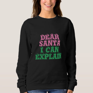 Dear Santa I can Explain funny Christmas  Sweatshirt