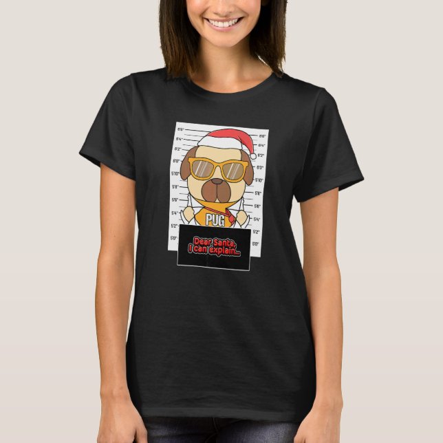 Dear Santa I Can Explain Pug Criminal Christmas T-Shirt (Front)