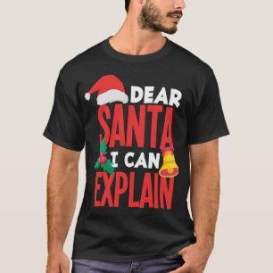 Dear Santa I Can Explain Santa Hat Bad Behaviour C T-Shirt