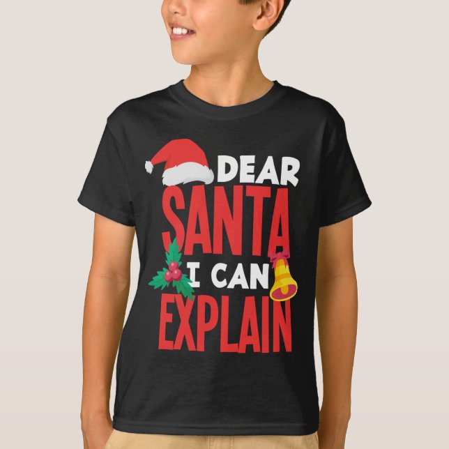 Dear Santa I Can Explain Santa Hat Bad Behaviour C T-Shirt (Front)