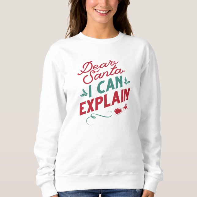 Dear Santa I Can Explain Sweatshirt (Front)