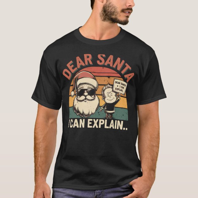 Dear Santa, I Can Explain T-Shirt (Front)