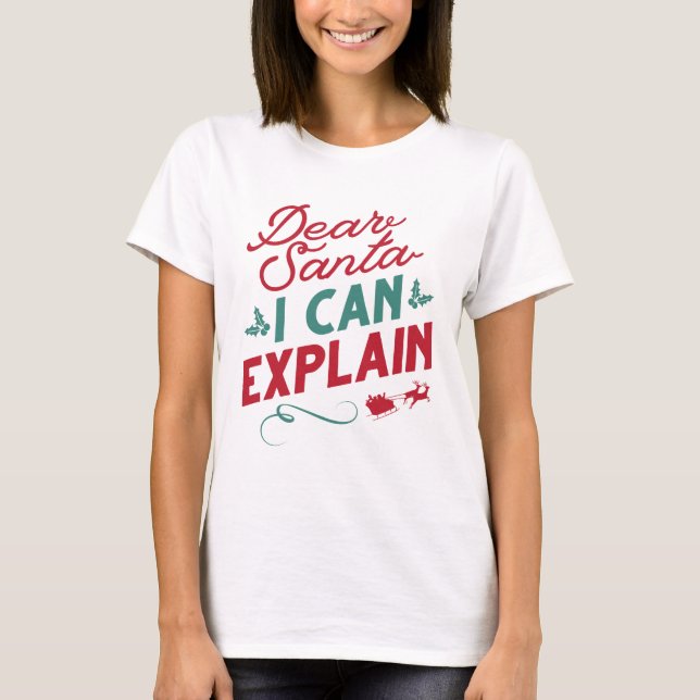 Dear Santa I Can Explain T-Shirt (Front)