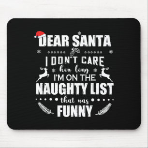 Dear Santa I Don’t Care How Long I’m On The Naught Mouse Mat