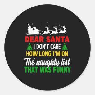 Dear Santa I Don't Care How Long I'm On The Nought Classic Round Sticker