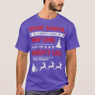 Dear Santa I dont e How Long Im on the Naughty Lis T-Shirt