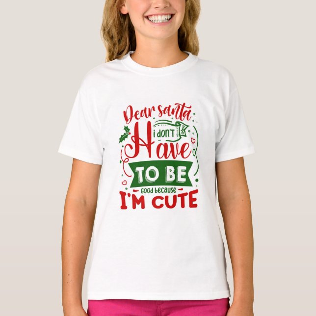 Dear Santa I Don't Have To Be Good Christmas Quote T-Shirt (Front)