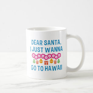 Dear Santa I Just Wanna Go To Hawaii Coffee Mug