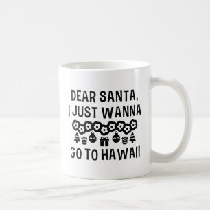 Dear Santa I Just Wanna Go To Hawaii Coffee Mug