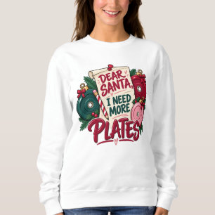 Dear Santa I Need More Plates Christmas Sweatshirt