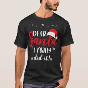 Dear Santa,I really did it! T-Shirt