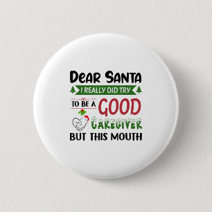 Dear Santa I Really Did Try To Be A Good Caregiver 6 Cm Round Badge