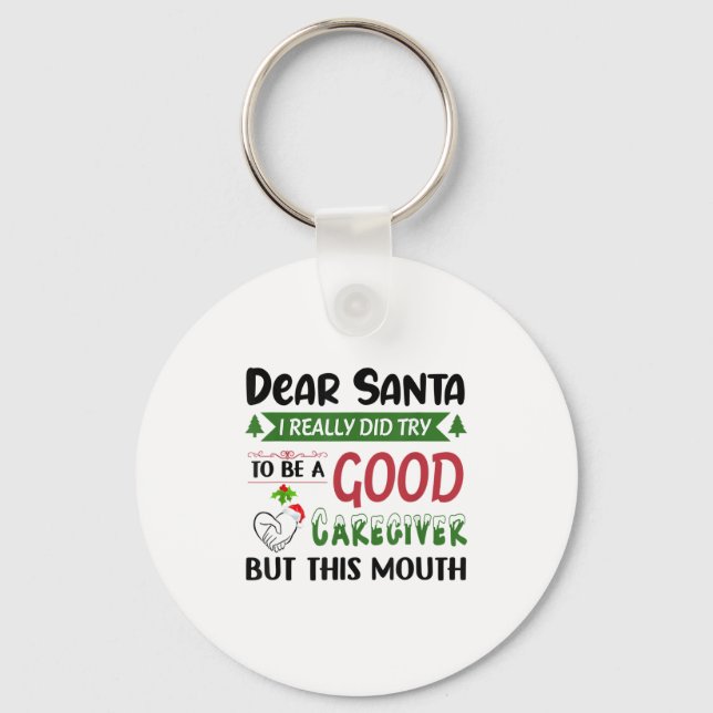 Dear Santa I Really Did Try To Be A Good Caregiver Key Ring (Front)