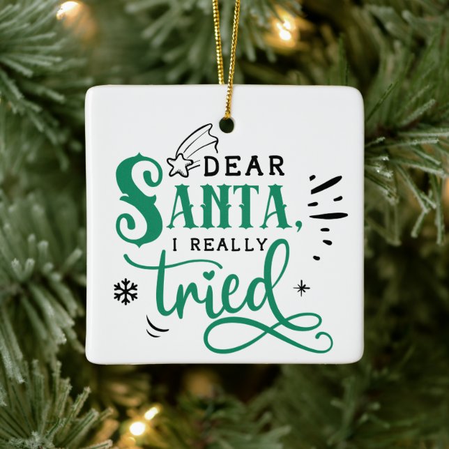 Dear Santa I Really Tried | Fun Christmas Humor Ceramic Ornament (Tree)