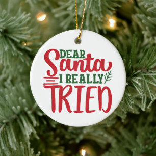 Dear Santa I Really Tried - Personalise- Christmas Ceramic Tree Decoration