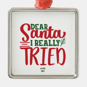 Dear Santa I Really Tried - Personalise- Christmas Metal Tree Decoration
