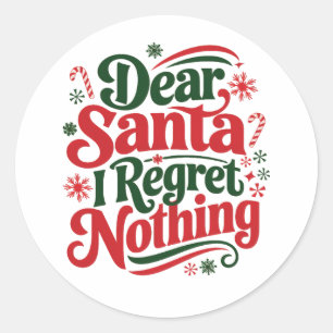 Dear Santa I Regret Nothing Classic Round Sticker