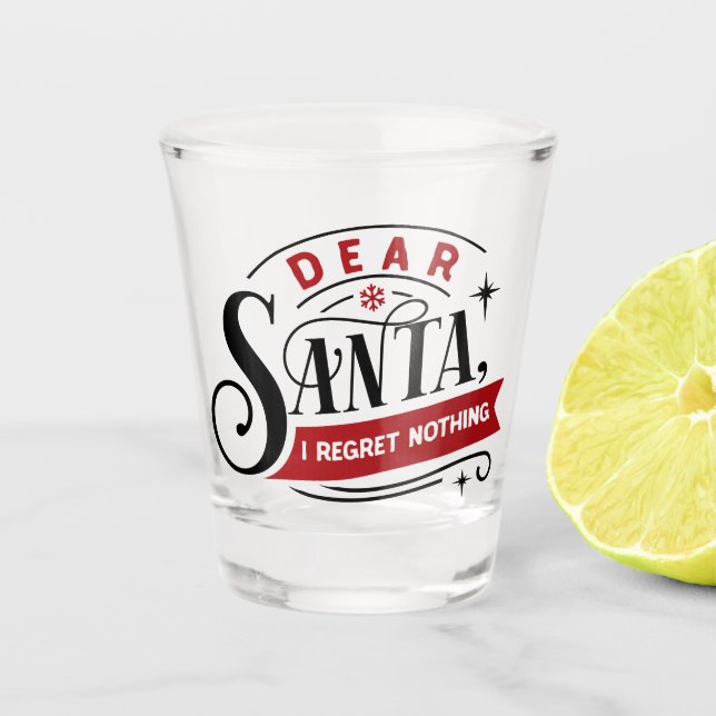Dear Santa I Regret Nothing | Fun Christmas Humour Shot Glass (Front)