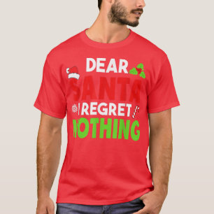 Dear Santa I Regret Nothing Funny Christmas Pajama T-Shirt