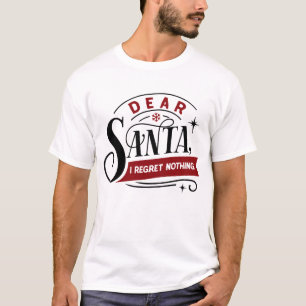 Dear Santa I Regret Nothing Funny Christmas T-Shirt